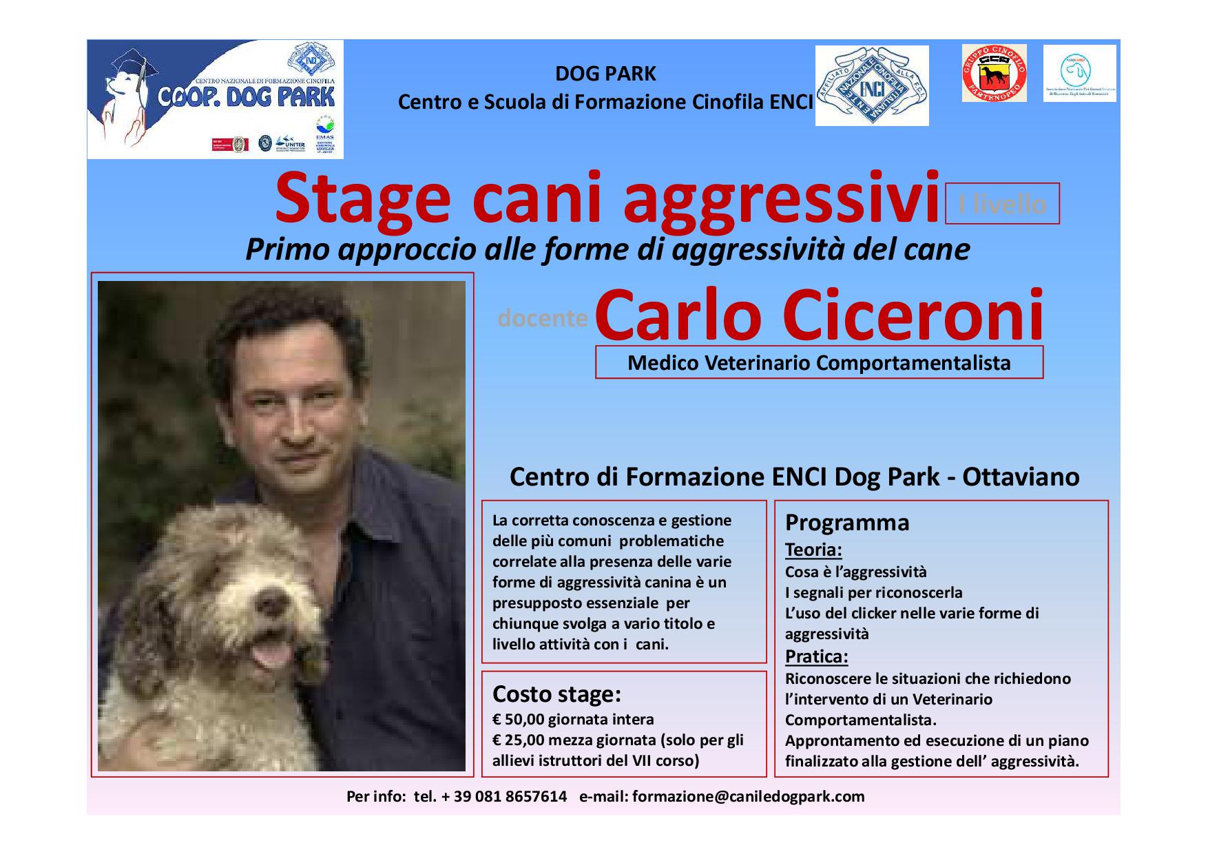 Continua la stagione degli stage per approfondire conoscenze e tecniche nel settore cinofilo... dopo il I stage di approfondimento sull'Obedience con il campione italiano e membro della squadra nazionale di obedience Denis Beoni, DOG PARK, Centro e Scuola di Formazione Cinofila riconosciuta ENCI, organizza il I di 5 stage sul tema dell'aggressività nei cani... Primo appuntamento il 23 MARZO con CARLO CICERONI, Medico Veterinario Comportamentalista specializzato in cani aggressivi. Per inf